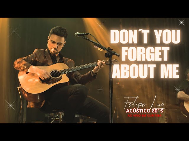 FELIPE LUZ - DONT YOU FORGET ABOUT ME I Acústico 80´s - Ao vivo em Curitiba