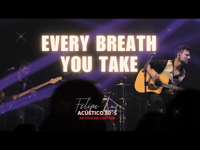 FELIPE LUZ - EVERY BREATH YOU TAKE I Acústico80´s - Ao vivo em Curitiba